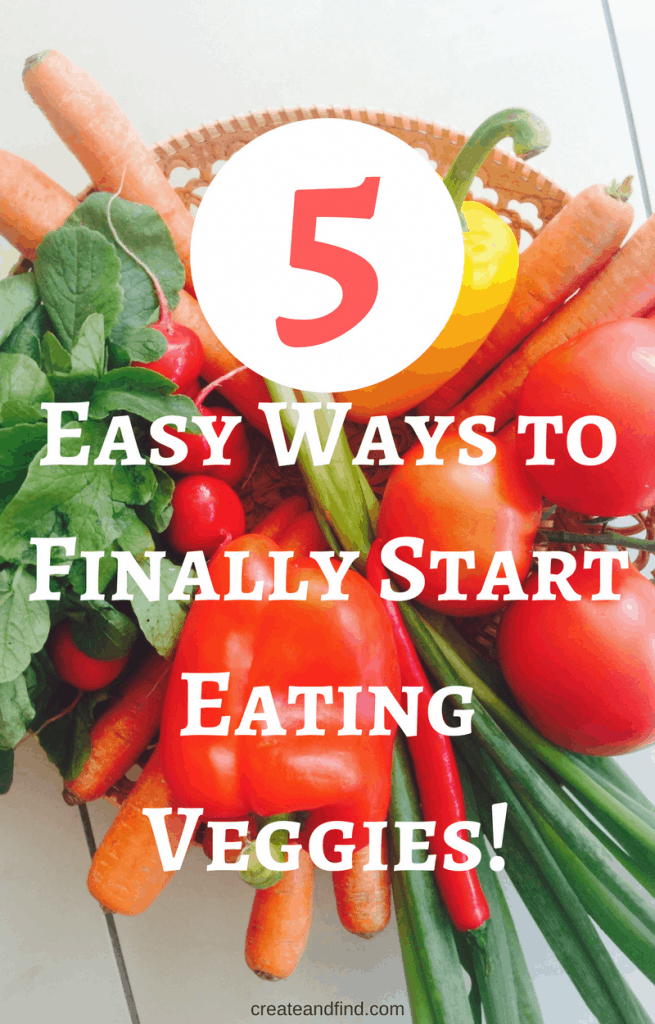 Pinterest graphic with text that reads \"5 Easy Ways to Finally Start Eating Veggies\" and a pile of produce as the background.